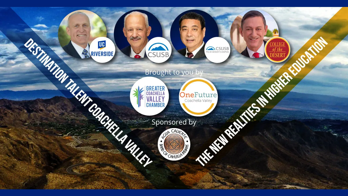 “Destination Talent Coachella Valley – The New Realities in Higher Education” is hosted by OneFuture Coachella Valley and the Greater Coachella Valley Chamber of Commerce, and sponsored by the Agua Caliente Band of Cahuilla Indians.