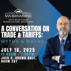 Cal State San Bernardino will host a free, public discussion, “A Conversation on Trade & Tariffs: Myths & Maths,” on Wednesday, July 16, at 11:45 a.m. in Jack H. Brown Hall, Room 287.