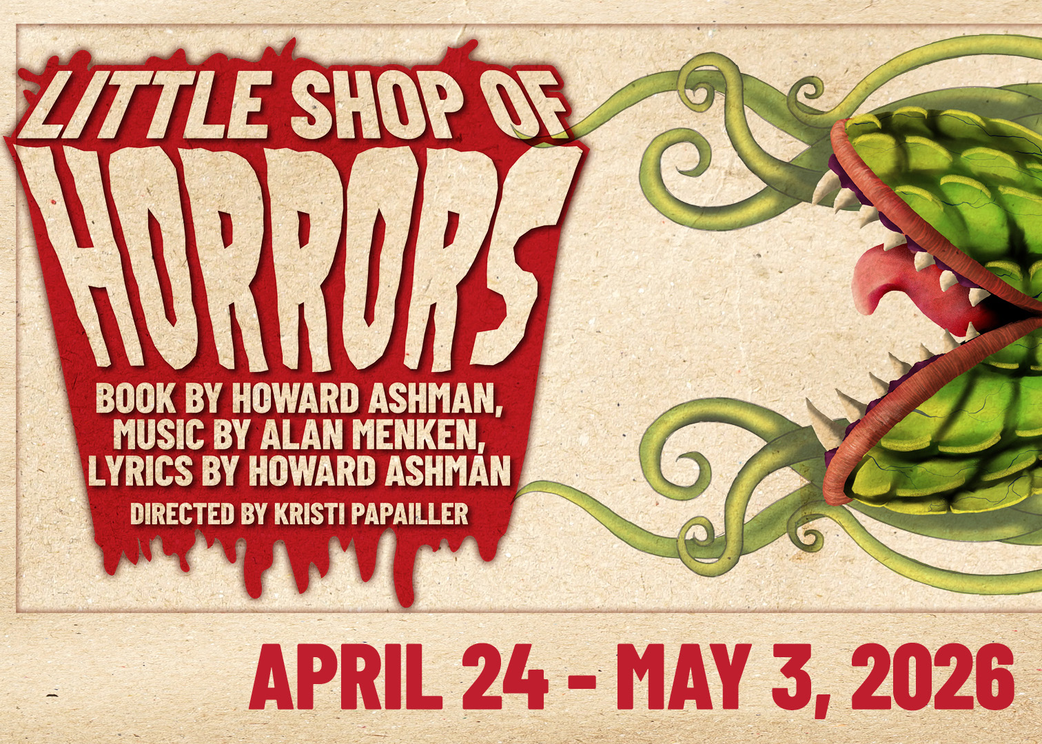 Little Shop of Horrors Book by Howard Ashman, Music by Alan Menken, Lyrics by Howard Ashman and directed by Professor Kristi Papailler. April 24 - May 3, 2026